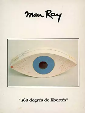 Couverture du produit · Man Ray. "360 degrés de libertés"
