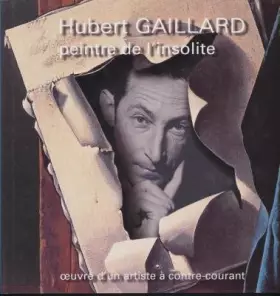 Couverture du produit · HUBERT GAILLARD, PEINTRE DE L'INSOLITE 1912-2003