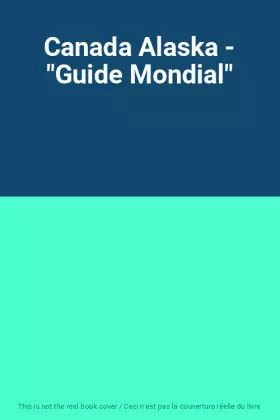Couverture du produit · Canada Alaska - "Guide Mondial"