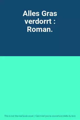 Couverture du produit · Alles Gras verdorrt : Roman.