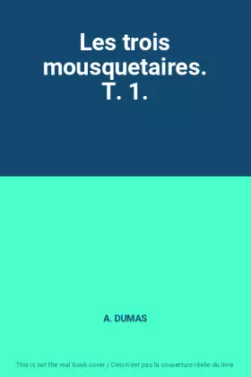 Couverture du produit · Les trois mousquetaires. T. 1.