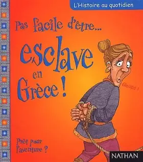 Couverture du produit · PAS FACILE D'ETRE. UN ESCLAVE EN GRECE