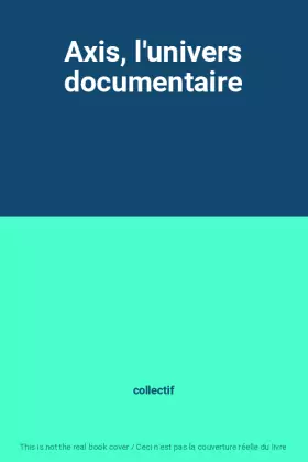 Couverture du produit · Axis, l'univers documentaire