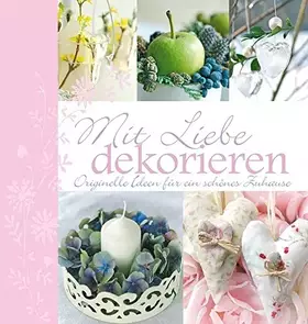 Couverture du produit · Mit Liebe dekorieren - originelle Ideen für ein schönes Zuhause.