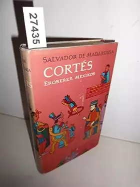 Couverture du produit · Cortés . Eroberer Mexikos . (Auflage 1960)