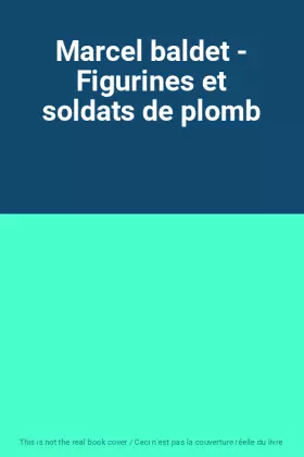 Couverture du produit · Marcel baldet - Figurines et soldats de plomb