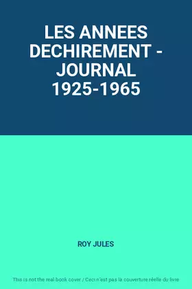 Couverture du produit · LES ANNEES DECHIREMENT - JOURNAL 1925-1965