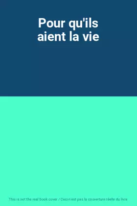 Couverture du produit · Pour qu'ils aient la vie