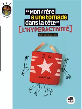 Couverture du produit · Mon frère a une tornade dans la tête? L'hyperactivité