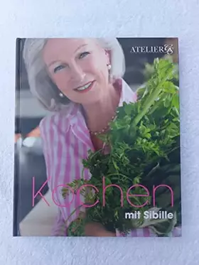 Couverture du produit · Kochen mit Sibille . (Atelier Goldner Schnitt)