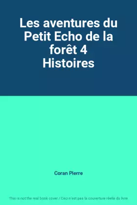 Couverture du produit · Les aventures du Petit Echo de la forêt 4 Histoires
