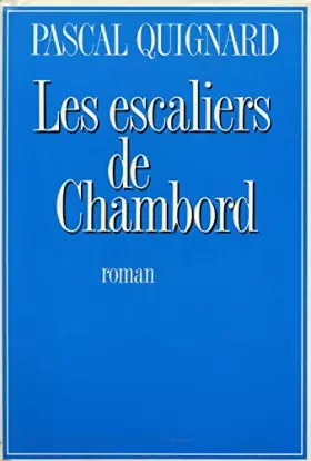 Couverture du produit · Les escaliers de Chambord / Quignard, Pascal / Réf: 12497