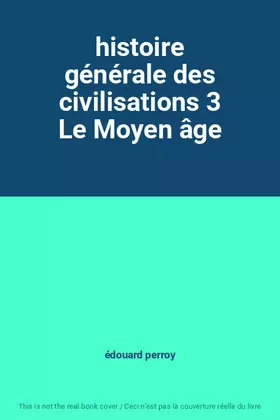 Couverture du produit · histoire générale des civilisations 3 Le Moyen âge