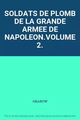 Couverture du produit · SOLDATS DE PLOMB DE LA GRANDE ARMEE DE NAPOLEON.VOLUME 2.
