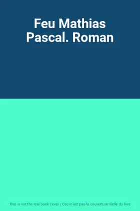 Couverture du produit · Feu Mathias Pascal. Roman