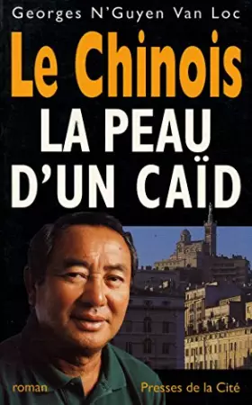 Couverture du produit · Le chinois la peau d'un caïd / N'GUYEN Van Loc, Georges / Réf: 16485