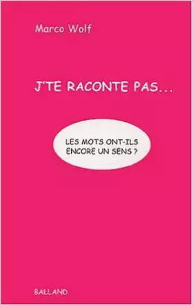 Couverture du produit · J'te raconte pas... : Les mots ont-ils encore un sens ? de Marco Wolf ( 2 octobre 2003 )