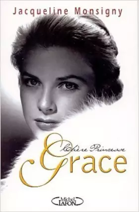Couverture du produit · Chère Princesse Grace de Jacqueline Monsigny ( 20 juin 2002 )