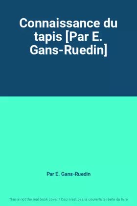 Couverture du produit · Connaissance du tapis [Par E. Gans-Ruedin]