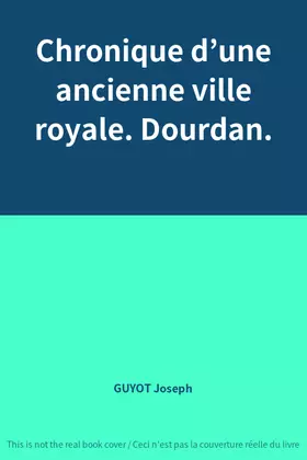Couverture du produit · Chronique d’une ancienne ville royale. Dourdan.