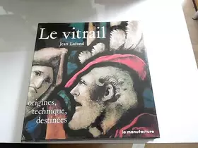 Couverture du produit · LE VITRAIL.ORIGINES,TECHNIQUE,DESTINEES