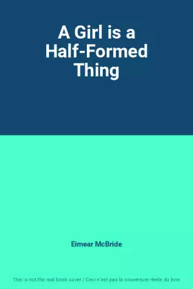 Couverture du produit · A Girl is a Half-Formed Thing