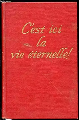 Couverture du produit · C'EST ICI LA VIE ETERNELLE !