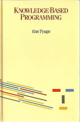 Couverture du produit · Knowledge-Based Programming (Turing Institute Press Knowledge Engineering Tutorial Series) by Enn Tyugu (1988-01-01)