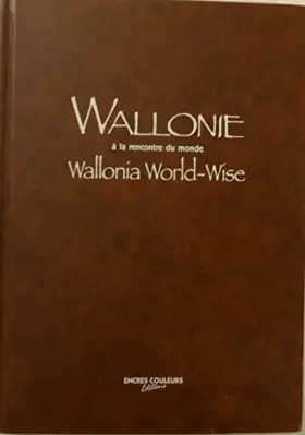 Couverture du produit · Wallonie à la rencontre du monde, Wallonia world-wise