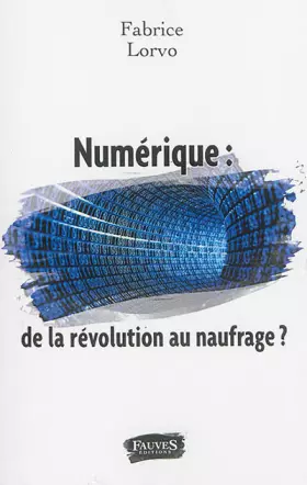 Couverture du produit · Numérique : de la révolution au naufrage ?