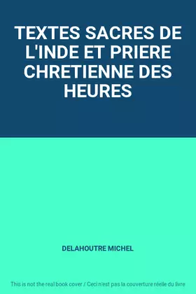 Couverture du produit · TEXTES SACRES DE L'INDE ET PRIERE CHRETIENNE DES HEURES