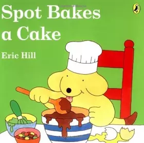 Couverture du produit · Spot Bakes a Cake by Eric Hill (2005-05-05)