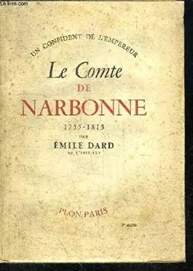 Couverture du produit · LE COMTE DE NARBONNE 1755-1813 - UN CONFIDENT DE L'EMPEREUR