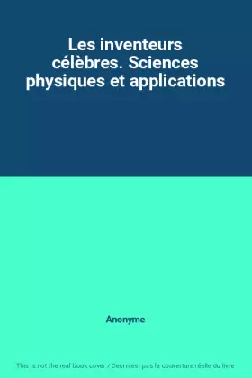 Couverture du produit · Les inventeurs célèbres. Sciences physiques et applications