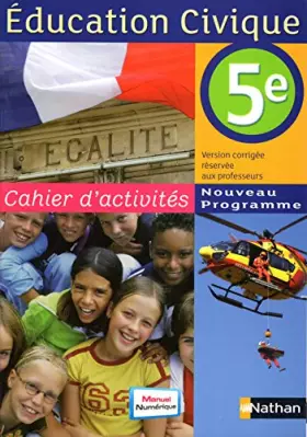 Couverture du produit · Education Civique 5e : Cahier d'activités Programme 2010 - VERSION CORRIGÉE RÉSERVÉE AUX PROFESSEURS