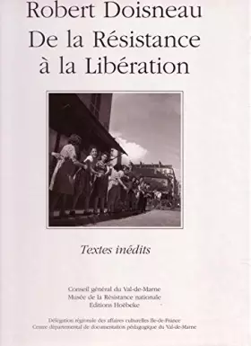 Couverture du produit · ROBERT DOISNEAU DE LA RESISTANCE A LA LIBERATION textes inedits