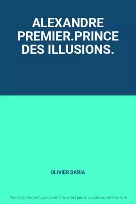 Couverture du produit · ALEXANDRE PREMIER.PRINCE DES ILLUSIONS.
