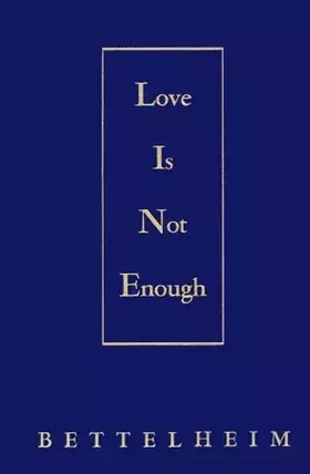 Couverture du produit · Love is Not Enough by Bruno Bettelheim (1959-12-30)