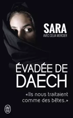 Couverture du produit · Evad??e de Daech : Ils nous traitaient comme des b??tes by Sara (2016-04-13)