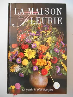 Couverture du produit · La maison fleurie / Le guide le plus complet / Réf34390