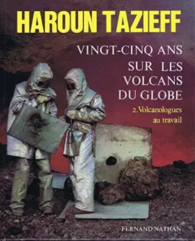 Couverture du produit · Vingt-cinq ans sur les volcans du Globe. 2. Vulcanologue au travail.