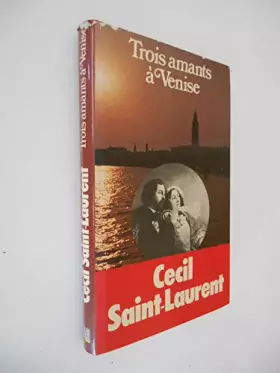 Couverture du produit · Trois amants à Venise / Cecil Saint-Laurent / Réf35044