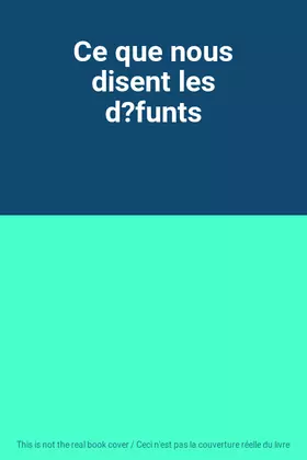 Couverture du produit · Ce que nous disent les d?funts