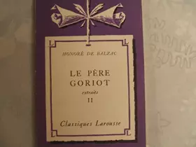 Couverture du produit · CLASSIQUES LAROUSSE//BALZAC//LE PERE GORIOT//EXTRAITS II//LIBRAIRIE LAROUSSE//1934