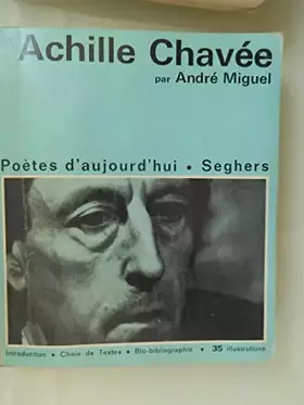 Couverture du produit · Achille Chavée. Poètes d'aujourd'hui. Seghers.