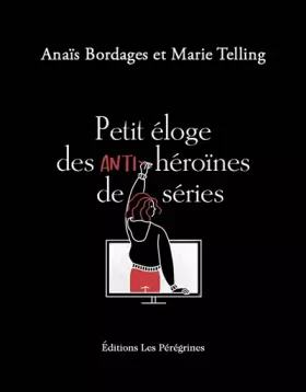 Couverture du produit · Petit éloge des anti-héroïnes de séries