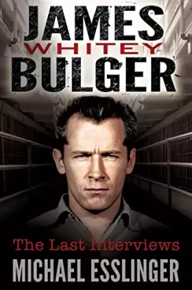 Couverture du produit · James Whitey Bulger: The Last Interviews