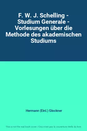 Couverture du produit · F. W. J. Schelling - Studium Generale - Vorlesungen über die Methode des akademischen Studiums