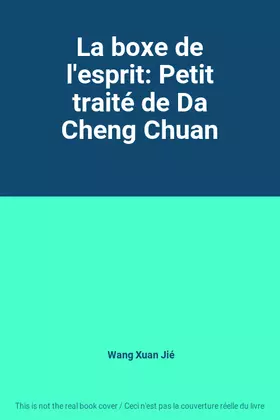 Couverture du produit · La boxe de l'esprit: Petit traité de Da Cheng Chuan