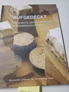 Couverture du produit · Aufgedeckt - Highlights der Bayerischen Bodendenkmalpflege